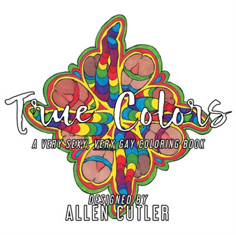 True Colors : A Very Sexy, Very Gay Coloring Book by Allen Cutler - Paperback
