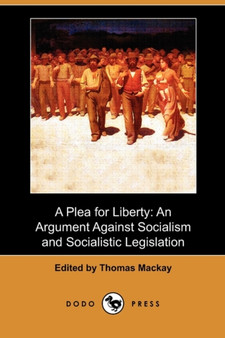 A Plea for Liberty : An Argument Against Socialism and Socialistic Legislation (Dodo Press)