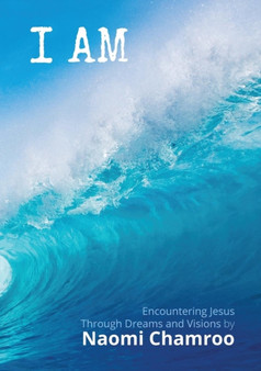 I AM Encountering Dreams and Visions By Naomi Chamroo
