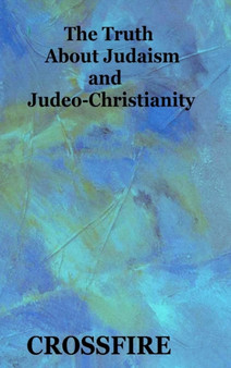 The Truth About Judaism and Judeo-Christianity
