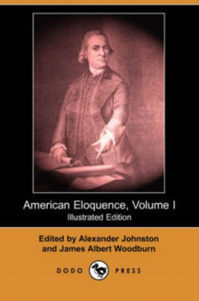 American Eloquence, Volume I (Illustrated Edition) (Dodo Press)