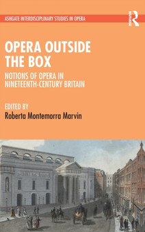 Opera Outside the Box : Notions of Opera in Nineteenth-Century Britain by Roberta Montemorra Marvin - Hardback