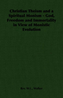 Christian Theism and a Spiritual Monism - God, Freedom and Immortality in View of Monistic Evolution