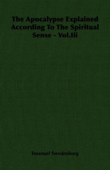 The Apocalypse Explained According To The Spiritual Sense - Vol.Iii