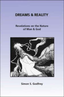 Dreams and Reality : Revelations on the Nature of Man and God