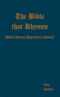The Bible That Rhymes : Bible Stories Rewritten in Poetry