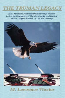 The Truman Legacy : American Foreign Policy 1945-2004 - Fascism - Communism - Terrorism