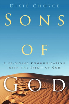 Sons of God : Life-Giving Communication with the Spirit of God