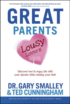 Great Parents, Lousy Lovers : Discover How to Enjoy Life with Your Spouse While Raising Your Kids