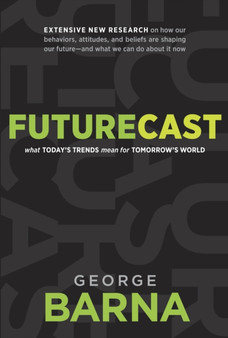 Futurecast : What Today's Trends Mean for Tomorrow's World