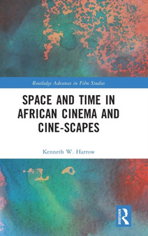 Space and Time in African Cinema and Cine-scapes by Kenneth W. Harrow - Hardback