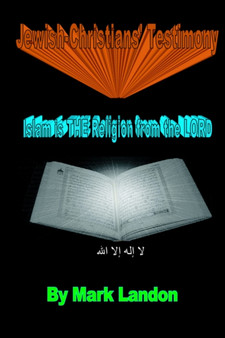 Jewish-Christians' Testimony : Islam is THE Religion from the LORD