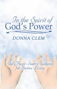 In the Spirit of God's Power : God's Power-Source Guidance for Positive Living