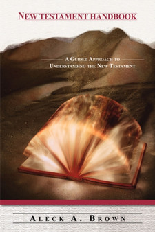 New Testament Handbook : A Guided Approach to Understanding the New Testament