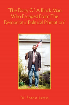 The Diary of a Black Man Who Escaped from the Democratic Political Plantation.''