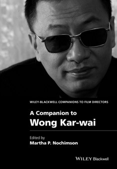 A Companion to Wong Kar-wai by Martha P. Nochimson - Hardback