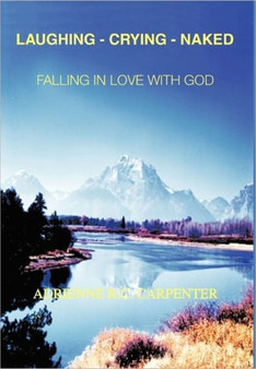 Laughing-Crying-Naked : Falling in Love with God