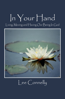 In Your Hand : Living, Moving and Having Our Being in God