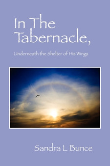 In the Tabernacle : Underneath the Shelter of His Wings