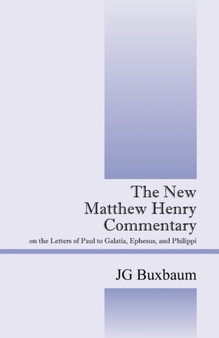 The New Matthew Henry Commentary : On the Letters of Paul to Galatia, Ephesus, and Philippi