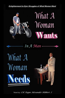 Enlightenment to Epic Struggles of What Women Want What a Woman Wants in a Man : What a Woman Needs a Novel