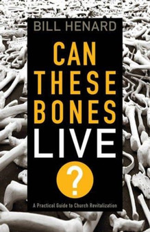 Can These Bones Live : A Practical Guide to Church Revitalization