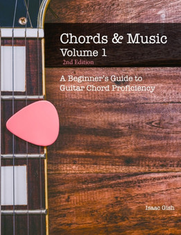 Chords and Music Volume One : A Beginner's Guide to Guitar Chord Proficiency by Isaac Gish - Paperback