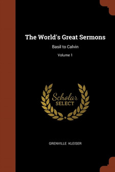 The World's Great Sermons : Basil to Calvin; Volume 1