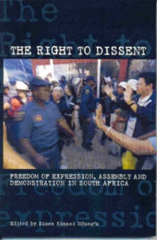 The Right to Dissent : Freedom of Expression, Assembly and Demonstration in South Africa