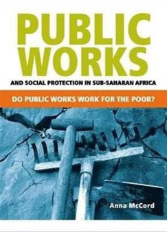 Public works and social protection in Sub-Saharan Africa : Do they work for the poor?