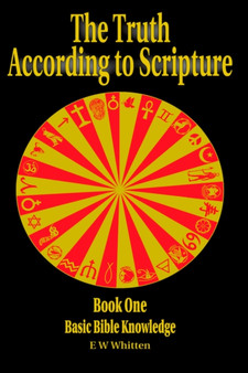 The Truth According to Scripture : Book One Basic Bible Knowledge