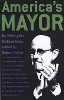 America's Mayor : The Hidden History of Rudy Giuliani's New York