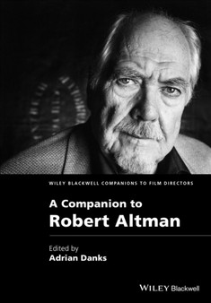 A Companion to Robert Altman by Adrian Danks - Hardback