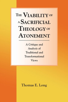 The Viability of a Sacrificial Theology of Atonement : A Critique and Analysis of Traditional and Transformational Views