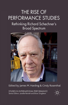 The Rise of Performance Studies : Rethinking Richard Schechner's Broad Spectrum by J. Harding - Paperback