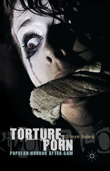 Torture Porn : Popular Horror after Saw by Steve Jones - Paperback