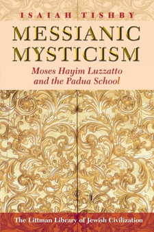Messianic Mysticism : Moses Hayim Luzzatto and the Padua School