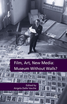 Film, Art, New Media: Museum Without Walls? : Museum Without Walls? by Angela Dalle Vacche - Paperback
