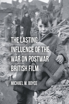 The Lasting Influence of the War on Postwar British Film by M. Boyce - Paperback