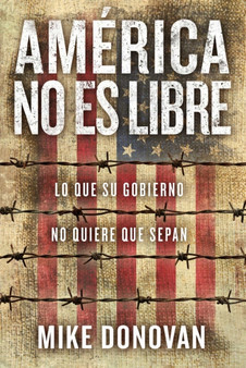 America no es libre : Lo que su gobierno no quiere que sepan