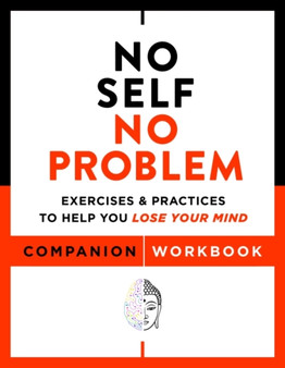 No Self, No Problem Companion Workbook : Exercises & Practices to Help You Lose Your Mind