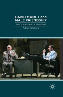 David Mamet and Male Friendship : Buddy Plays and Buddy Films by Arthur Holmberg - Paperback