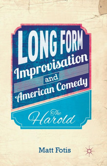 Long Form Improvisation and American Comedy : The Harold by M. Fotis - Paperback