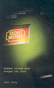 Secret History : Hidden Forces That Shaped the Past