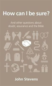 How can I be sure? : and other questions about doubt, assurance and the Bible