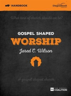 Gospel Shaped Worship Handbook : The Gospel Coalition Curriculum