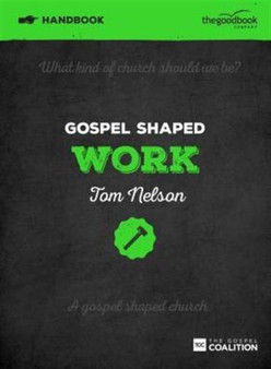 Gospel Shaped Work Handbook : The Gospel Coalition Curriculum
