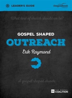Gospel Shaped Outreach Leader's Guide : The Gospel Coalition Curriculum