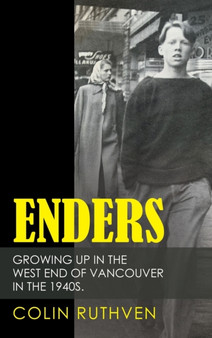 Enders : Growing up in the West End of Vancouver in the 1940S. by Colin Ruthven - Hardback