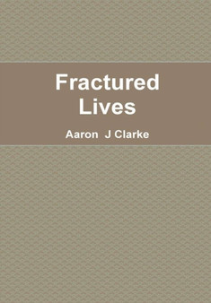 Fractured Lives by Aaron J Clarke - Hardback